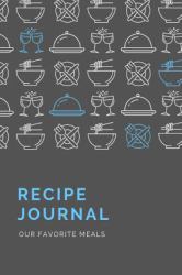Recipe Journal : Document All Your Favorite Meals