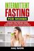 Intermittent Fasting for Women : The Easy and Complete Guide for Weight Loss,Control Hunger,Burn Fats in Healthy and Simple Ways