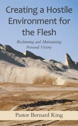 Creating a Hostile Environment for the Flesh : Reclaiming and Maintaining Personal Victory