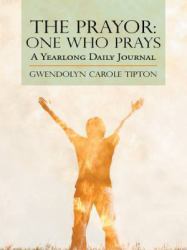 The Prayor: One Who Prays : A Yearlong Daily Journal