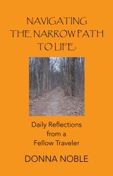 Navigating the Narrow Path to Life : Daily Reflections from a Fellow Traveler