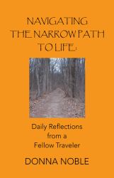 Navigating the Narrow Path to Life : Daily Reflections from a Fellow Traveler