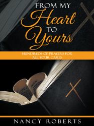 From My Heart to Yours : Hundreds of Prayers for All Your Cares