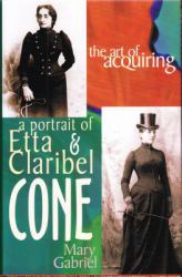 The Art of Acquiring : A Portrait of Etta and Claribel Cone