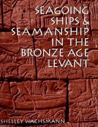 Seagoing Ships and Seamanship in the Bronze Age Levant
