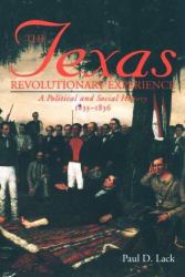 The Texas Revolutionary Experience : A Political and Social History 1835-1836