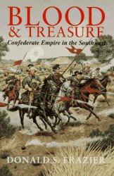 Blood & Treasure : Confederate Empire in the Southwest