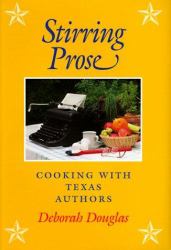 Stirring Prose : Cooking with Texas Authors