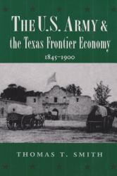 The U. S. Army and the Texas Frontier Economy, 1845-1900