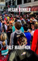 Vegan Runner Half Marathon : Training Planner and Running Journal. 150 Pages, 5*8 Inch Pocket Size. Left Pages Bullet Style Dot Grids. Right Pages Are Blank Lined. Giving You a Wide Range of Creative Freedom