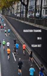 Marathon Training on a Vegan Diet : Training Planner and Running Journal. 150 Pages, 5*8 Inch Pocket Size. Left Pages Bullet Style Dot Grids. Right Pages Are Blank Lined. Giving You a Wide Range of Creative Freedom