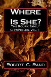 Where Is She? : The Rourk Family Chronicles, Vol. II