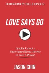Love Says Go : A Supernatural Lifestyle BOOK and VIDEO Course