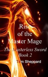 Rise of the Master Mage : The Masterless Sword Book 2