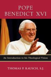 Pope Benedict XVI : An Introduction to His Theological Vision