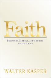 Faith : Practices, Models, and Sources of the Spirit