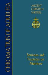 Chromatius of Aquileia : Sermons and Tractates on Matthew