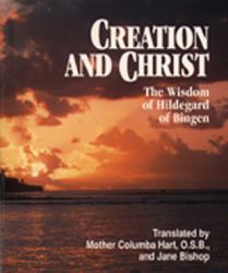 Creation and Christ : The Wisdom of Hildegard of Bingen