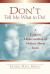 Don't Tell Me What to Do! : A Catholic Understanding of Modern Moral Issues Don't Tell Me What to Do! : A Catholic Understanding of Modern Moral Issues