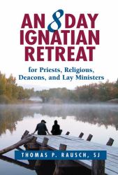 An 8 Day Ignatian Retreat for Priests, Religious, and Lay Ministers