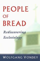 People of Bread : Rediscovering Ecclesiology