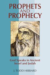Prophets and Prophecy : God Speaks in Ancient Israel and Judah