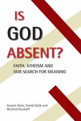 Is God Absent? : Faith, Atheism, and Our Search for Meaning
