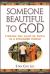 Someone Beautiful to God : Finding the Light of Faith in a Wounded World
