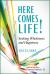 Here Comes Life! : Seeking Wholeness and Happiness