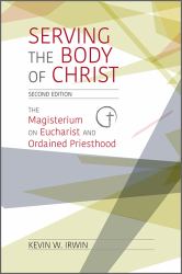 Serving the Body of Christ : The Magisterium on Eucharist and Ordained Priesthood