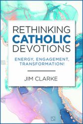 Rethinking Catholic Devotions : Energy, Engagement, Transformation!