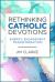 Rethinking Catholic Devotions : Energy, Engagement, Transformation!