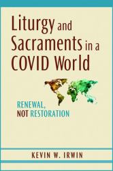 Liturgy and Sacraments in a Covid World : Renewal, Not Restoration