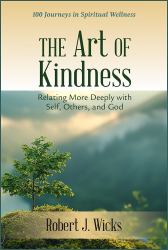 The Art of Kindness : Relating More Deeply with Self, Others, and God