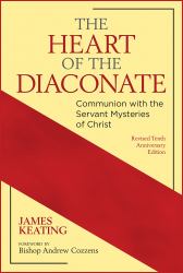 The Heart of the Diaconate : Communion with the Servant Mysteries of Christ