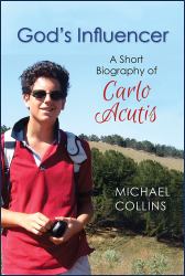 God's Influencer : A Short Biography of Carlo Acutis