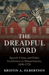 The Dreadful Word : Speech Crime and Polite Gentlemen in Massachusetts, 1690-1776