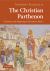 The Christian Parthenon : Classicism and Pilgrimage in Byzantine Athens