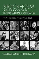 Stockholm and the Rise of Global Environmental Governance : The Human Environment