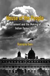 The House of the People : Parliament and the Making of Indian Democracy