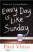 Every Day Is Like Sunday Every Day Is Like Sunday
