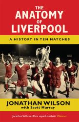 The Anatomy of Liverpool : A History in Ten Matches