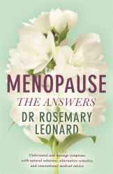Menopause - the Answers : Understand and Manage Symptoms with Natural Solutions, Alternative Remedies and Conventional Medical Advice