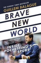 Brave New World : Inside Pochettino's Spurs