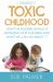Toxic Childhood : How the Modern World Is Damaging Our Children and What We Can Do about It