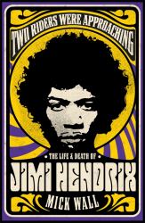 Two Riders Were Approaching: the Life and Death of Jimi Hendrix