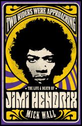 Two Riders Were Approaching: the Life and Death of Jimi Hendrix
