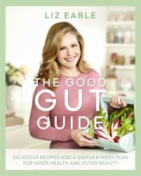 The Good Gut Guide : Delicious Recipes and a Simple 6-Week Plan for Inner Health and Outer Beauty