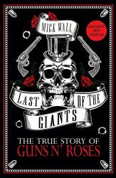 Last of the Giants : The True Story of Guns N' Roses