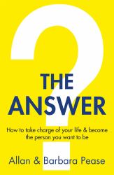 The Answer : How to Take Charge of Your Life and Become the Person You Want to Be